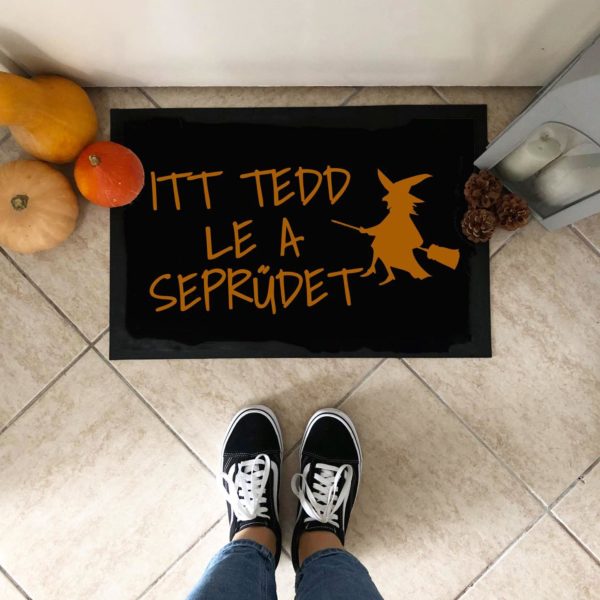 Itt tedd le a seprűdet vicces feliratos Flat standard lábtörlő - több méretben
