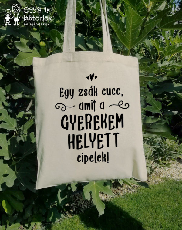 Egy zsák cucc amit  a gyerekem helyett cipelek- feliratos vászontáska