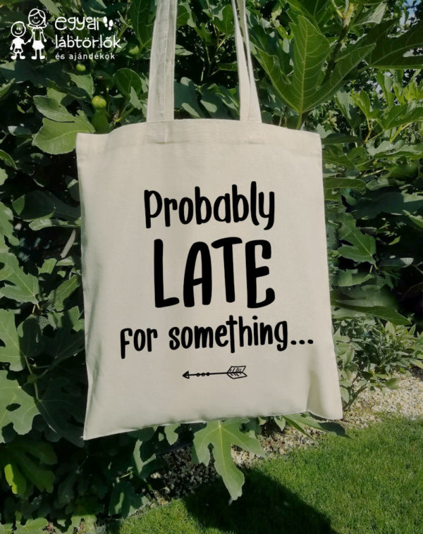 Probably late....-feliratos vászontáska